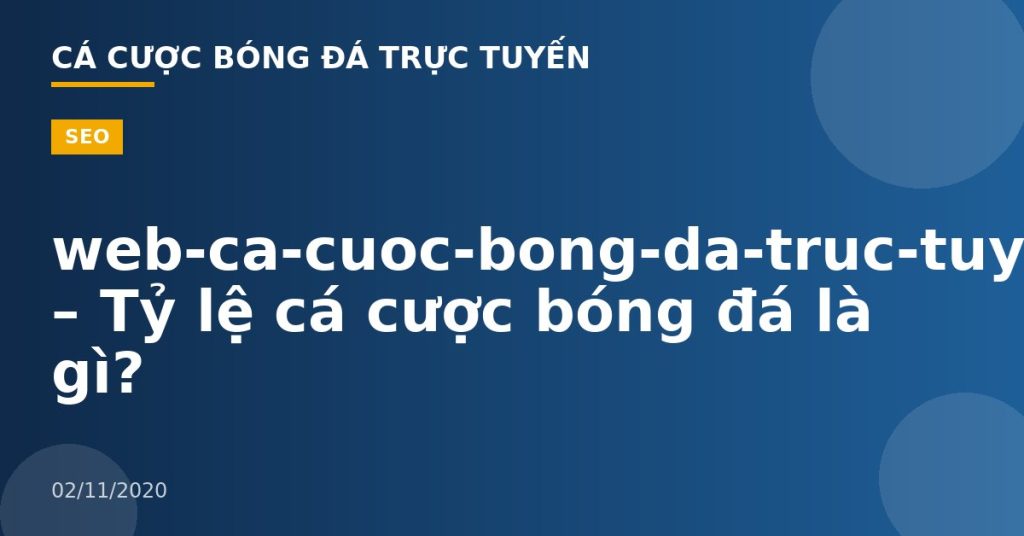 web-ca-cuoc-bong-da-truc-tuyen – Tỷ lệ cá cược bóng đá là gì?