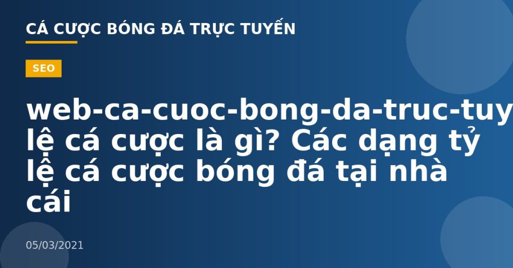 web-ca-cuoc-bong-da-truc-tuyen-Tỷ lệ cá cược là gì? Các dạng tỷ lệ cá cược bóng đá tại nhà cái