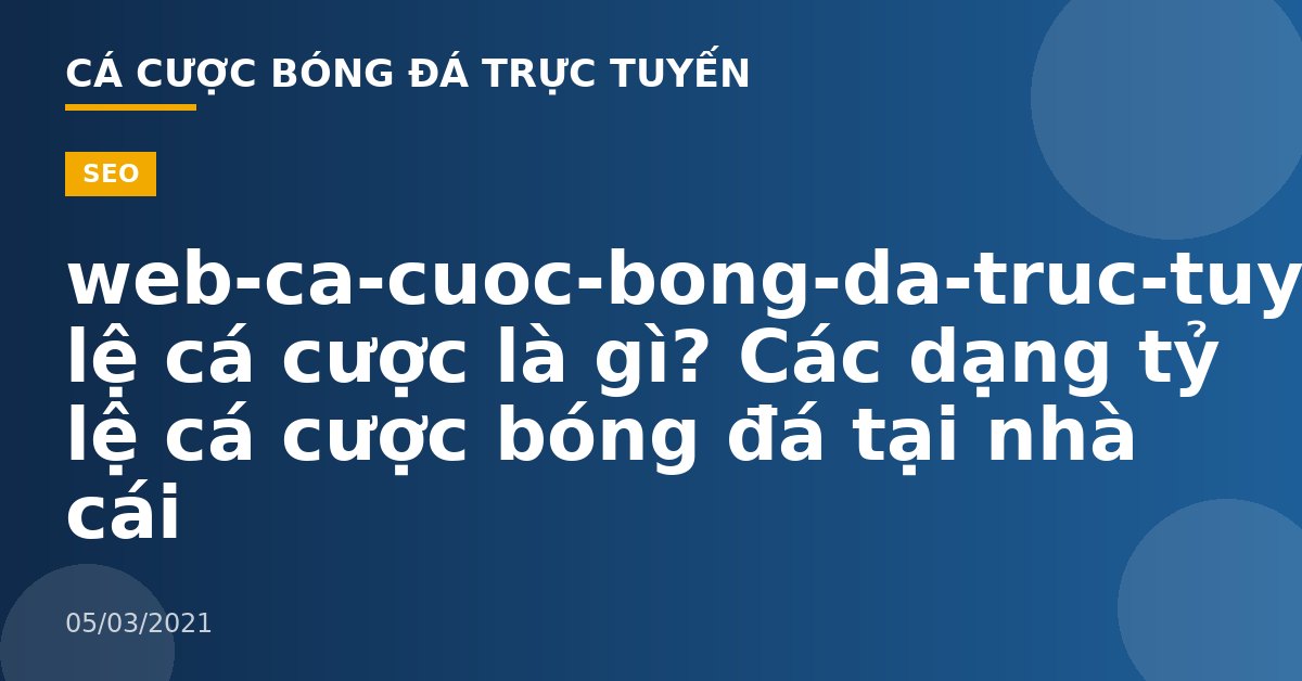 web-ca-cuoc-bong-da-truc-tuyen-Tỷ lệ cá cược là gì? Các dạng tỷ lệ cá cược bóng đá tại nhà cái