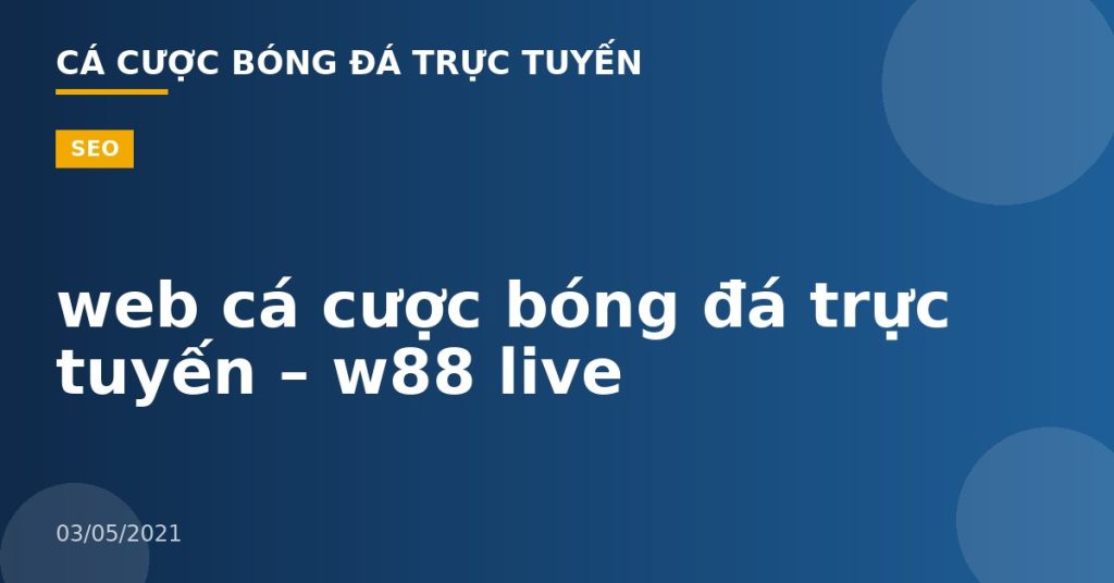 web cá cược bóng đá trực tuyến – w88 live
