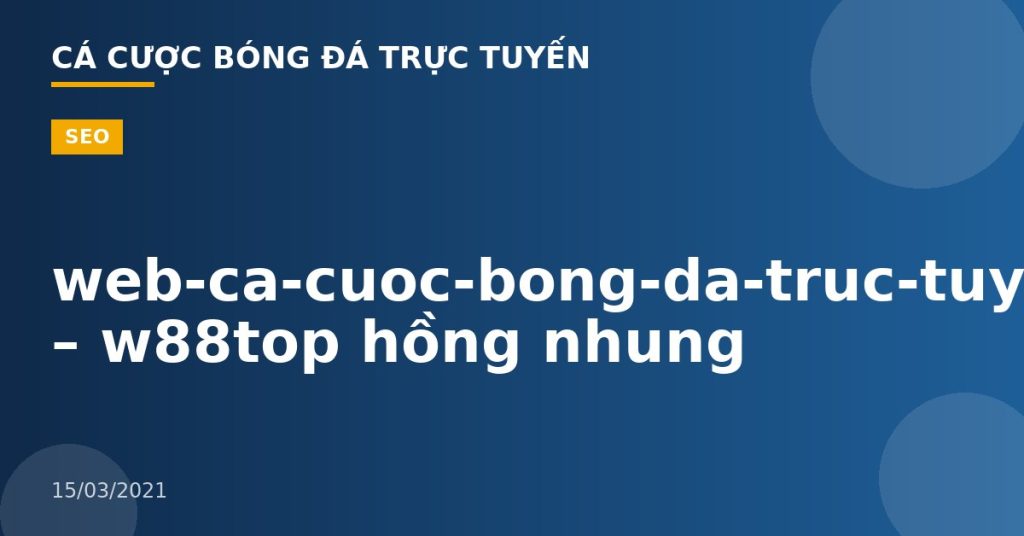 web-ca-cuoc-bong-da-truc-tuyen – w88top hồng nhung