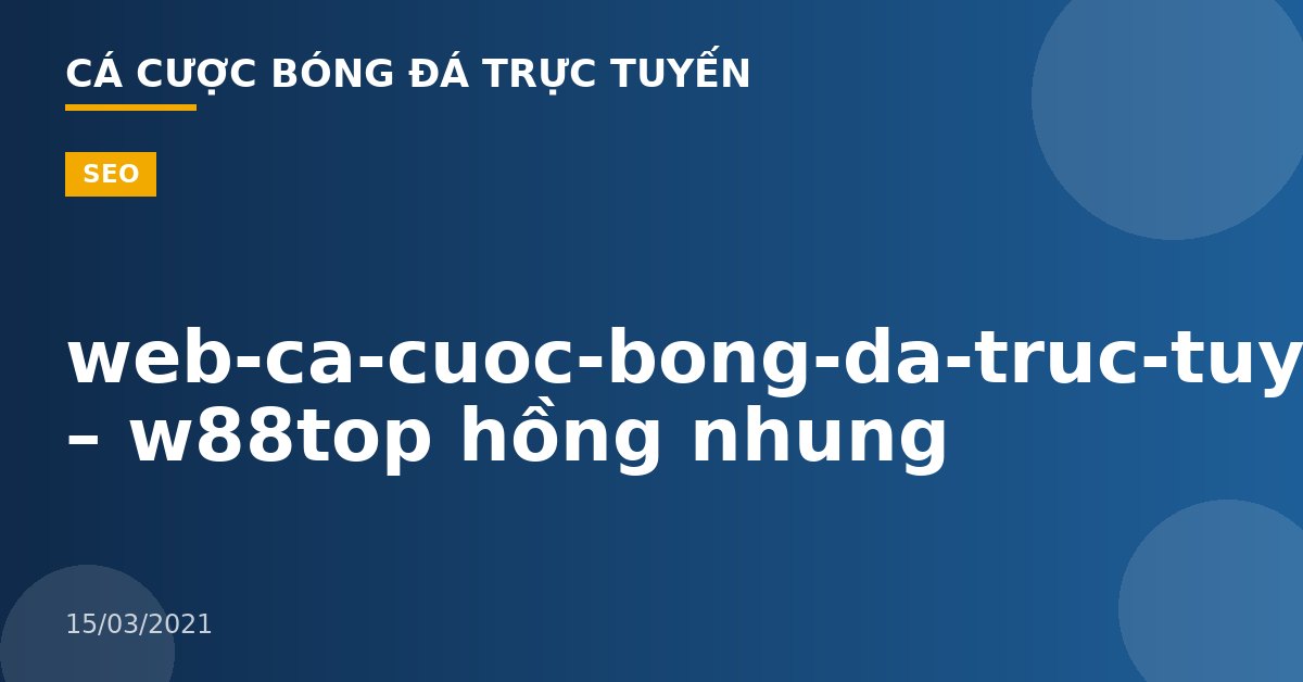 web-ca-cuoc-bong-da-truc-tuyen – w88top hồng nhung