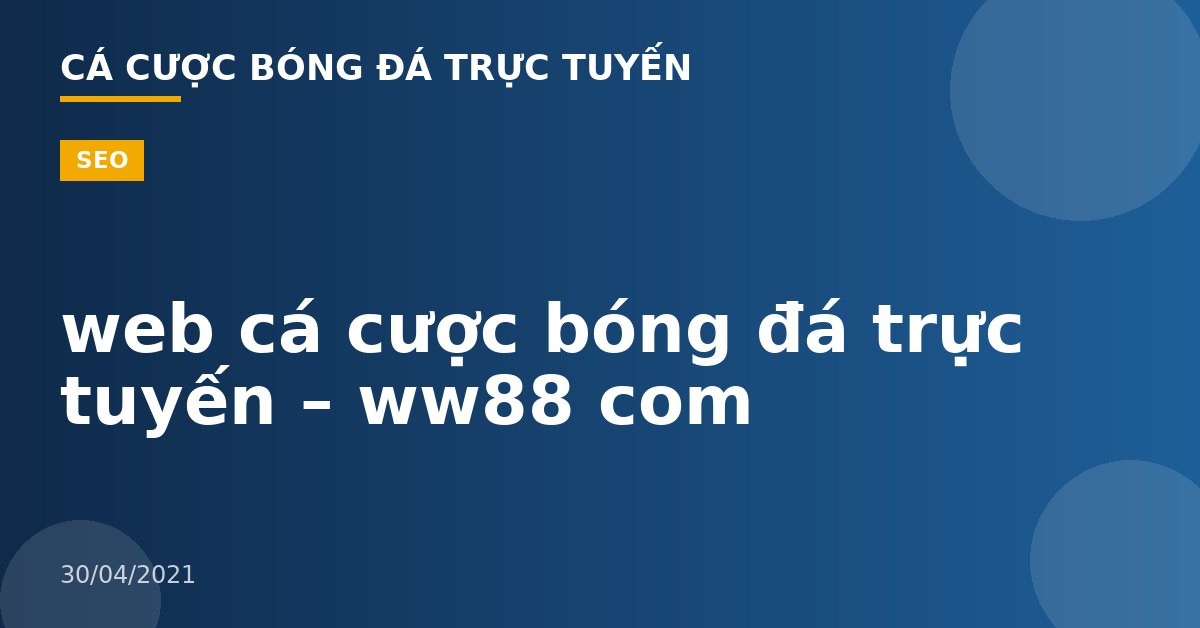 web cá cược bóng đá trực tuyến – ww88 com