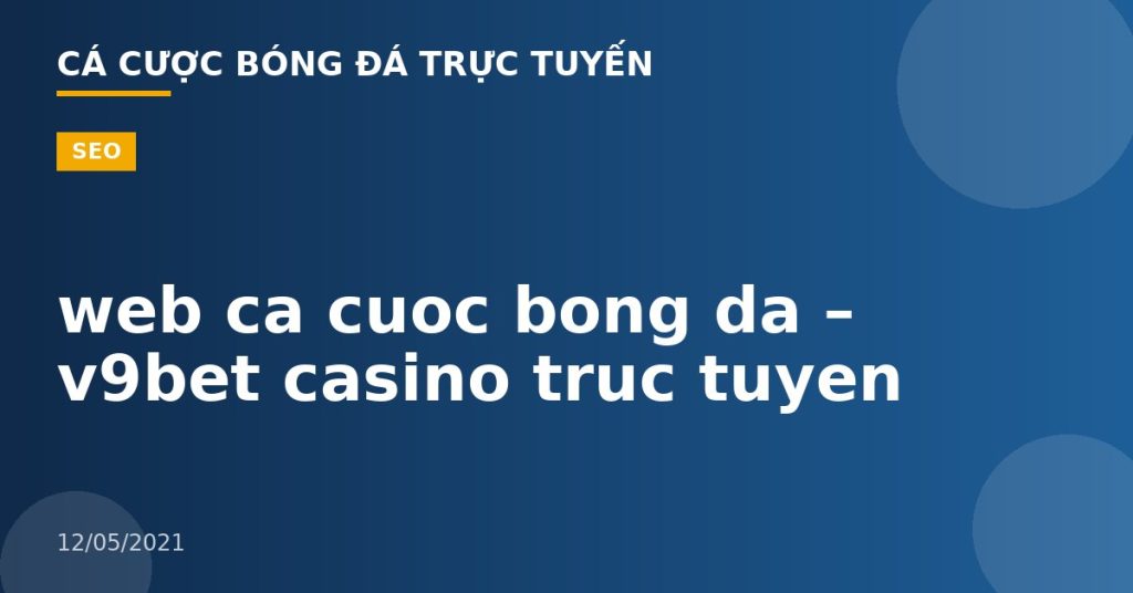 web ca cuoc bong da – v9bet casino truc tuyen