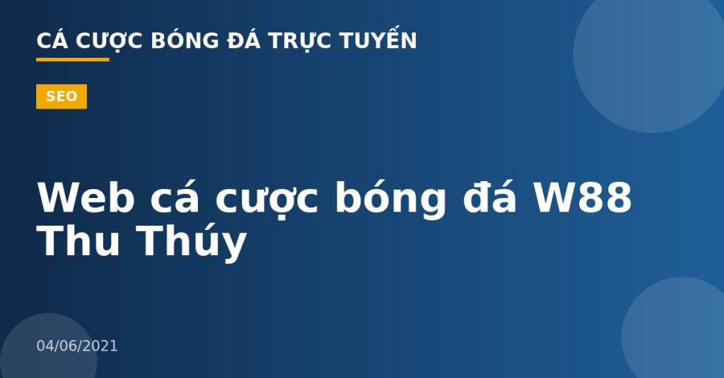 Web cá cược bóng đá W88 Thu Thúy