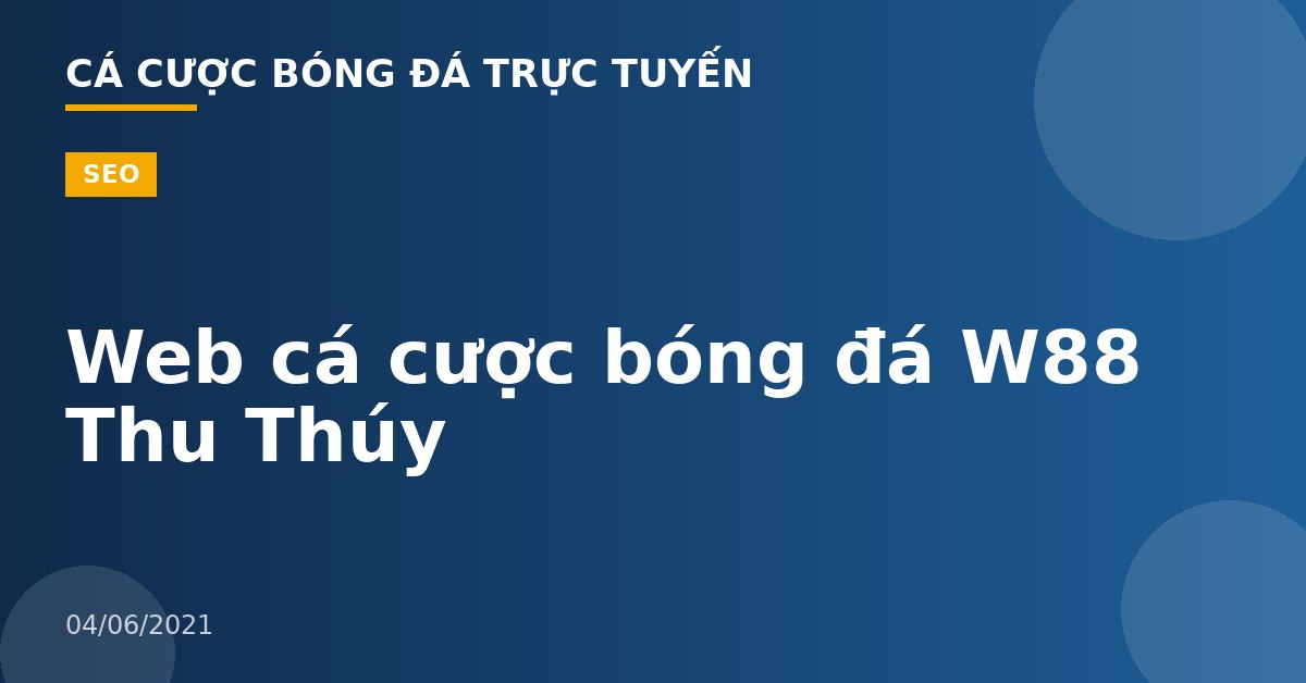 Web cá cược bóng đá W88 Thu Thúy