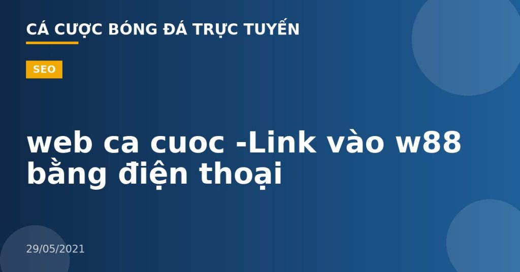 web ca cuoc -Link vào w88 bằng điện thoại