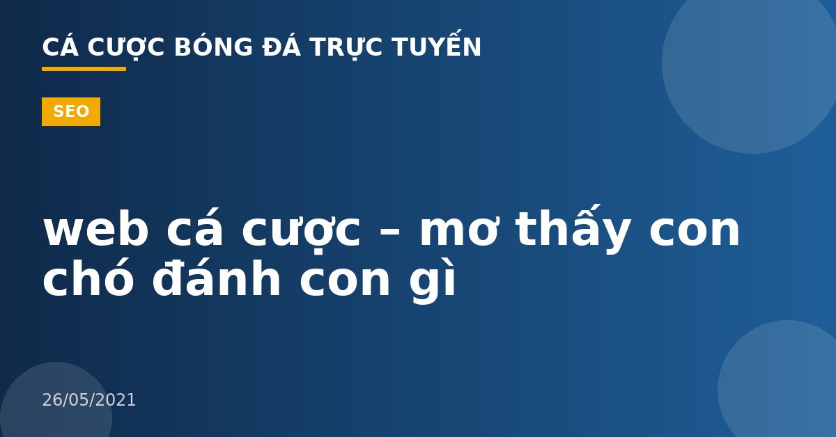 web cá cược – mơ thấy con chó đánh con gì