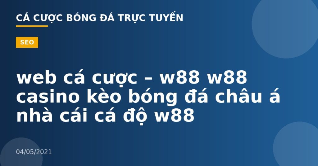web cá cược – w88 w88 casino kèo bóng đá châu á nhà cái cá độ w88