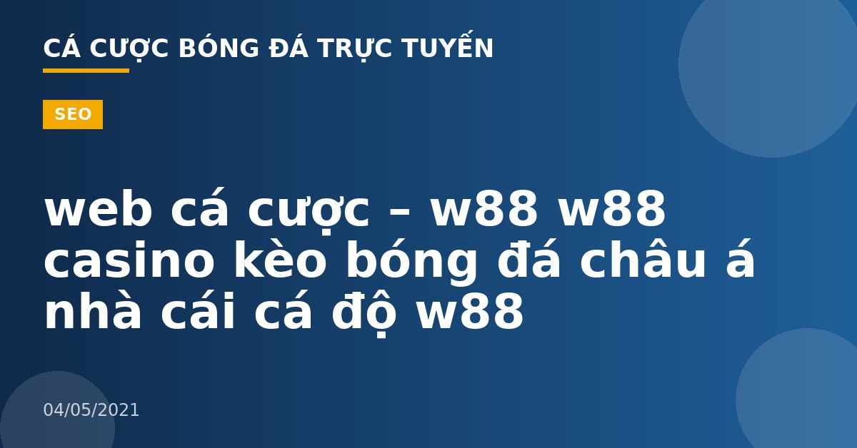 web cá cược – w88 w88 casino kèo bóng đá châu á nhà cái cá độ w88