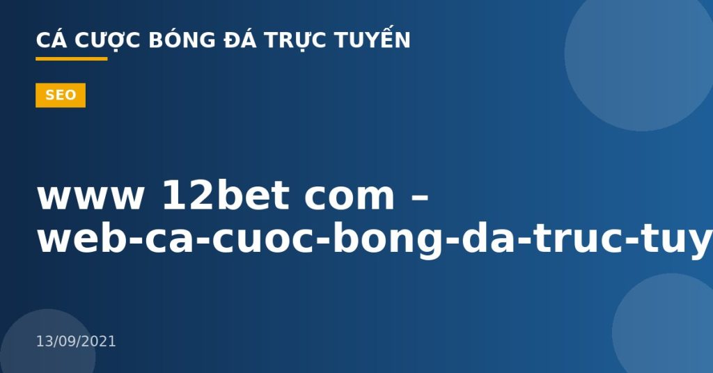 www 12bet com – web-ca-cuoc-bong-da-truc-tuyen
