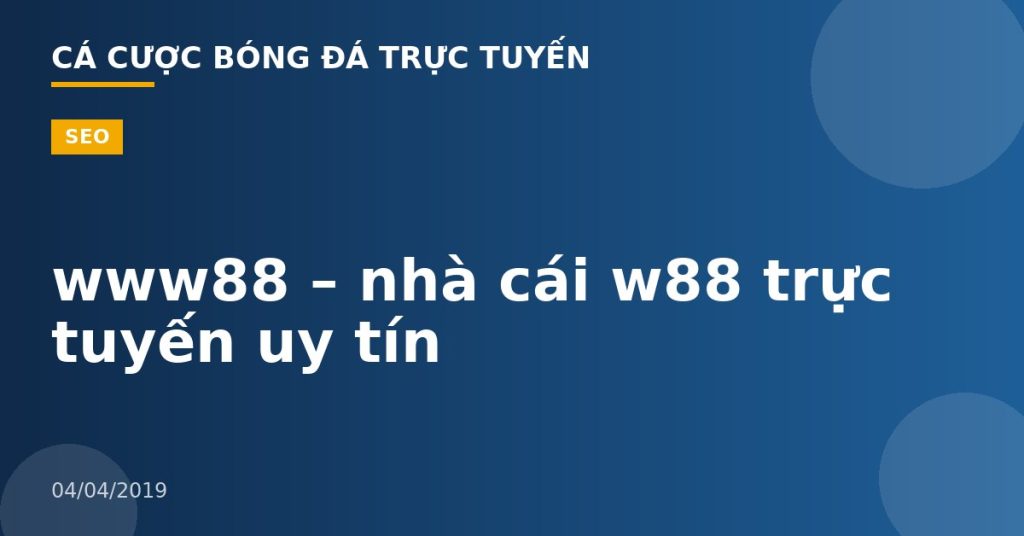 www88 – nhà cái w88 trực tuyến uy tín