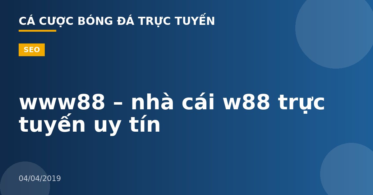www88 – nhà cái w88 trực tuyến uy tín