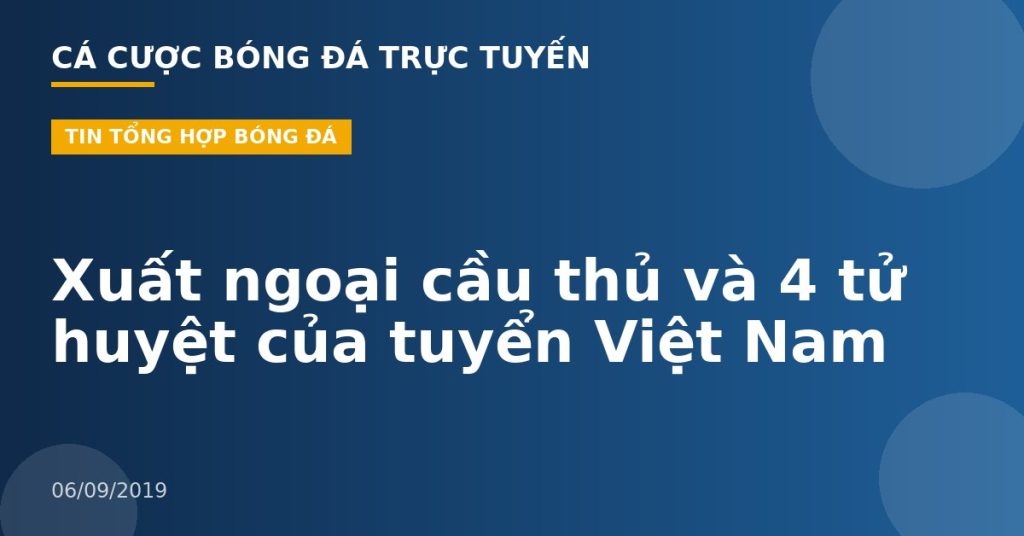 Xuất ngoại cầu thủ và 4 tử huyệt của tuyển Việt Nam